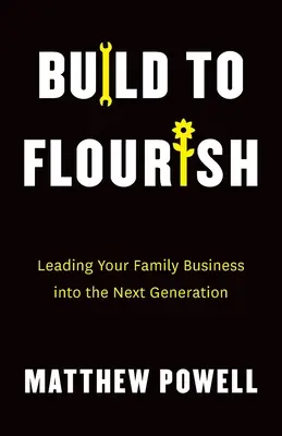 Build to Flourish (Postaviť sa, aby sa rozvíjala): Vedenie rodinného podniku do ďalšej generácie - Build to Flourish: Leading Your Family Business into the Next Generation