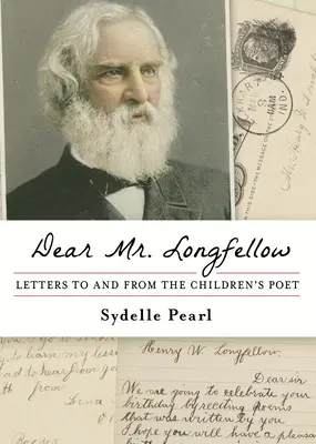 Vážený pán Longfellow: Listy detskému básnikovi a od neho - Dear Mr. Longfellow: Letters to and from the Children's Poet