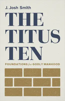Desať Titusov: Titus: základy zbožného mužstva - The Titus Ten: Foundations for Godly Manhood