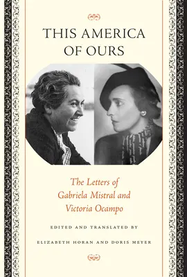Táto naša Amerika: Listy Gabriely Mistral a Victorie Ocampo - This America of Ours: The Letters of Gabriela Mistral and Victoria Ocampo
