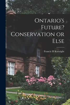 Budúcnosť Ontária? Ochrana prírody alebo inak - Ontario's Future? Conservation or Else