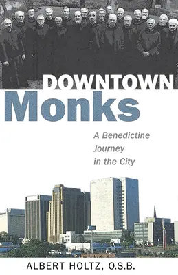 Mnísi v centre mesta: Benediktínske putovanie v meste - Downtown Monks: A Benedictine Journey in the City
