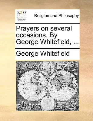 Modlitby pri viacerých príležitostiach. autor: George Whitefield, ... - Prayers on Several Occasions. by George Whitefield, ...