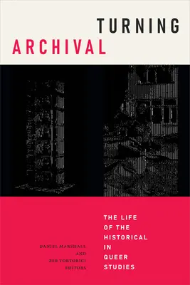 Premena archívu: Život historického v queer štúdiách (Turning Archival: The Life of the Historical in Queer Studies) - Turning Archival: The Life of the Historical in Queer Studies