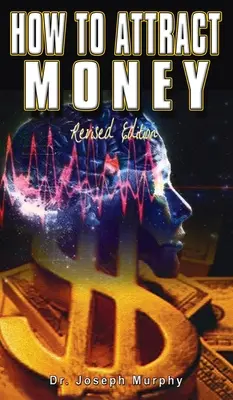 Ako priťahovať peniaze, revidované vydanie - How to Attract Money, Revised Edition