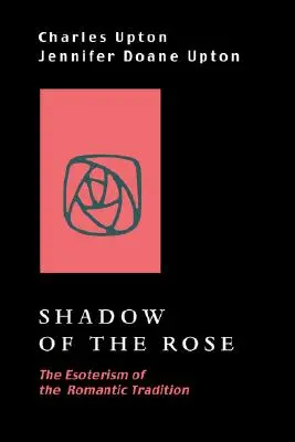 Tieň ruže: Ezoterika romantickej tradície - Shadow of the Rose: The Esoterism of the Romantic Tradition