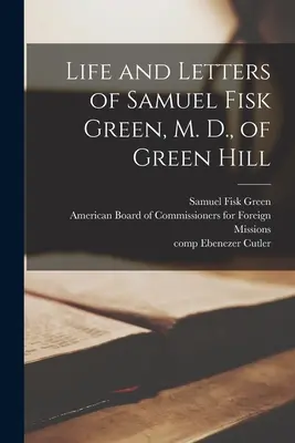 Život a listy Samuela Fiska Greena, doktora medicíny, z Green Hill - Life and Letters of Samuel Fisk Green, M. D., of Green Hill