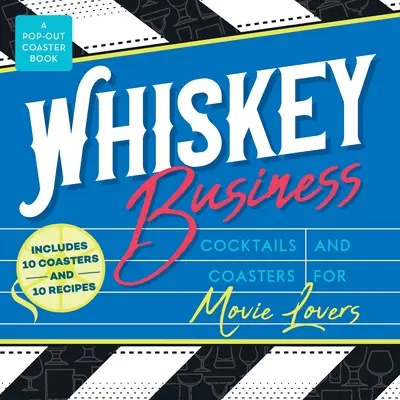 Whiskey Business: Koktaily a prípitky pre milovníkov filmov - Whiskey Business: Cocktails and Coasters for Movie Lovers