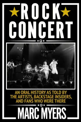 Rockový koncert: Vydanie: Ústna história, ako ju vyrozprávali umelci, zasvätenci zo zákulisia a fanúšikovia, ktorí tam boli. - Rock Concert: An Oral History as Told by the Artists, Backstage Insiders, and Fans Who Were There