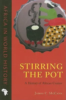 Miešanie hrnca: Dejiny africkej kuchyne (Stirring the Pot: A History of African Cuisine) - Stirring the Pot: A History of African Cuisine