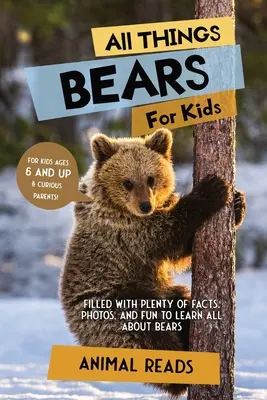 Všetko o medveďoch pre deti: Naučte sa všetko o medveďoch: plné faktov, fotografií a zábavy - All Things Bears For Kids: Filled With Plenty of Facts, Photos, and Fun to Learn all About Bears