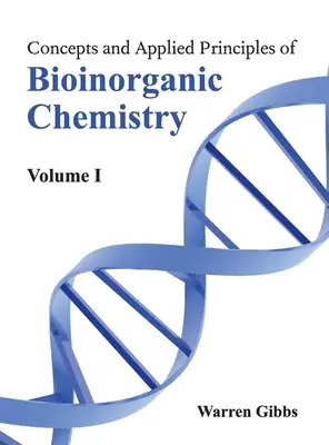 Koncepcie a aplikované princípy bioanorganickej chémie: I. zväzok - Concepts and Applied Principles of Bioinorganic Chemistry: Volume I