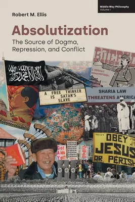 Absolutizácia: Zdroj dogiem, represií a konfliktov - Absolutization: The Source of Dogma, Repression, and Conflict