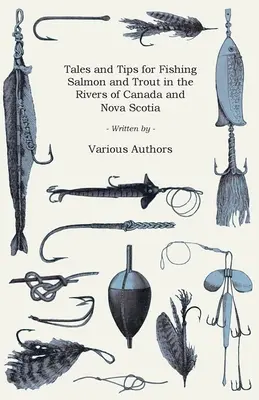 Príbehy a tipy na lov lososov a pstruhov v riekach Kanady a Nového Škótska - Tales and Tips for Fishing Salmon and Trout in the Rivers of Canada and Nova Scotia