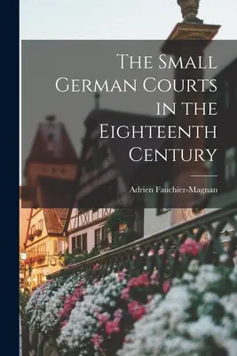 Malé nemecké súdy v osemnástom storočí - The Small German Courts in the Eighteenth Century