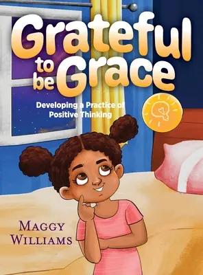 Vďačná za to, že som Grace: Rozvíjanie praxe pozitívneho myslenia - Grateful to be Grace: Developing A Practice of Positive Thinking