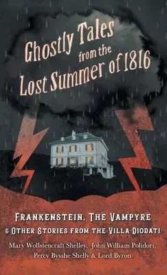 Prízračné príbehy zo strateného leta 1816 - Frankenstein, Vampír a iné príbehy z vily Diodati - Ghostly Tales from the Lost Summer of 1816 - Frankenstein, the Vampyre & Other Stories from the Villa Diodati