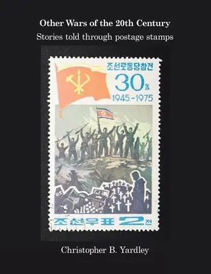 Ďalšie vojny 20. storočia: 20. storočia: príbehy vyrozprávané prostredníctvom poštových známok - Other Wars of the 20Th Century: Stories Told Through Postage Stamps