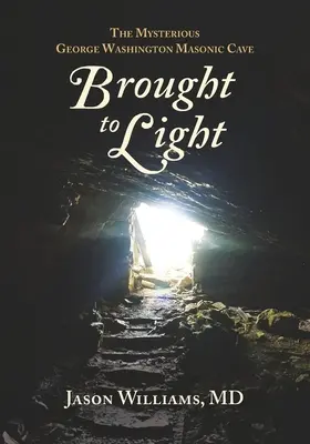 Vynesené na svetlo: Záhadná jaskyňa Georga Washingtona - Brought to Light: The Mysterious George Washington Masonic Cave