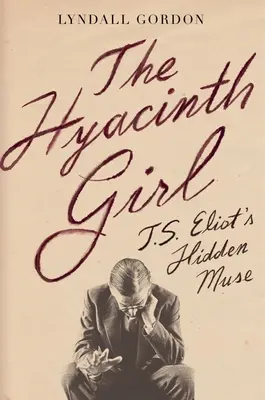 Hyacintové dievča: Skrytá múza T. S. Eliota - The Hyacinth Girl: T.S. Eliot's Hidden Muse
