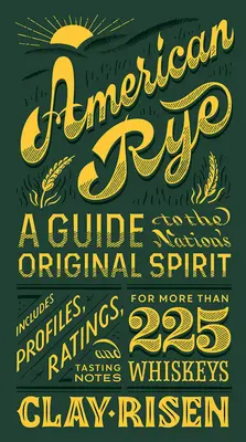 Americká žito: Sprievodca originálnou národnou pálenkou - American Rye: A Guide to the Nation's Original Spirit