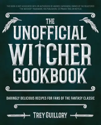 Neoficiálna kuchárska kniha Zaklínač: Odvážne chutné recepty pre fanúšikov klasickej fantasy hry - The Unofficial Witcher Cookbook: Daringly Delicious Recipes for Fans of the Fantasy Classic