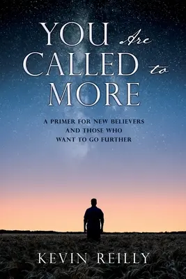 You Are Called to More: Vydanie: A Primer for New Believers and Those who want to go further: A Primer for New Believers and Those who want to go further - You Are Called to More: A Primer for New Believers and Those who want to go further