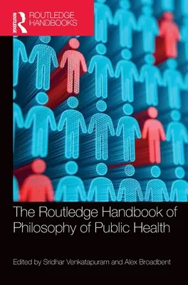 Routledge Handbook of Philosophy of Public Health - The Routledge Handbook of Philosophy of Public Health