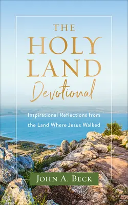 Svätá krajina: inšpiratívne úvahy z krajiny, po ktorej kráčal Ježiš - The Holy Land Devotional: Inspirational Reflections from the Land Where Jesus Walked