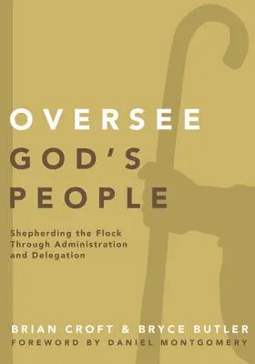Dohliadať na Boží ľud: Pastierstvo stáda prostredníctvom správy a delegovania - Oversee God's People: Shepherding the Flock Through Administration and Delegation
