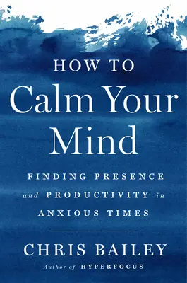 Ako upokojiť svoju myseľ: Ako nájsť prítomnosť a produktivitu v časoch úzkosti? - How to Calm Your Mind: Finding Presence and Productivity in Anxious Times