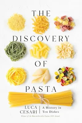 Objavenie cestovín: História v desiatich jedlách - The Discovery of Pasta: A History in Ten Dishes