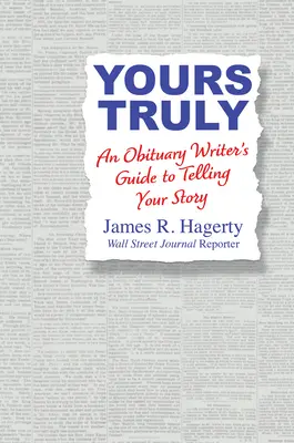 Vaša pravda: Sprievodca autora nekrológu, ako vyrozprávať svoj príbeh - Yours Truly: An Obituary Writer's Guide to Telling Your Story