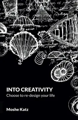 Do tvorivosti: rozhodnite sa pretvoriť svoj život - Into Creativity: choose to re-design your life