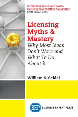 Mýty a majstrovstvo v oblasti licencií: Prečo väčšina nápadov nefunguje a čo s tým robiť - Licensing Myths & Mastery: Why Most Ideas Don't Work And What To Do About It