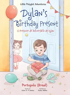 Dylanov narodeninový darček/O Presente de Aniversrio de Dylan: Vydanie v portugalčine (Brazília) - Dylan's Birthday Present/O Presente de Aniversrio de Dylan: Portuguese (Brazil) Edition