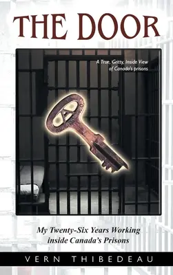Dvere: Dvere: Mojich dvadsaťšesť rokov práce v kanadských väzniciach - The Door: My Twenty-Six Years Working Inside Canada's Prisons
