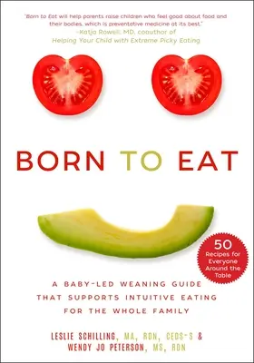 Zrodený na jedenie: Sprievodca odstavením dieťaťa od matky, ktorý podporuje intuitívne stravovanie pre celú rodinu - Born to Eat: A Baby-Led Weaning Guide That Supports Intuitive Eating for the Whole Family