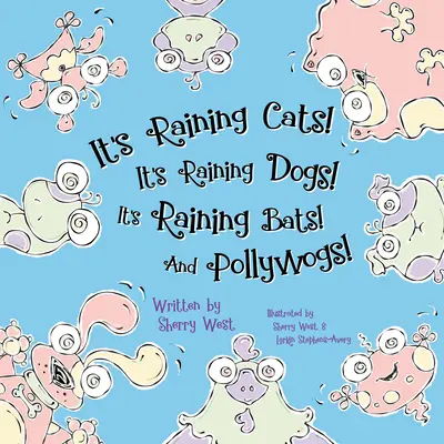 Pršia mačky! Pršia psy! Pršia netopiere! a Pollywogs! - It's Raining Cats! It's Raining Dogs! It's Raining Bats! and Pollywogs!
