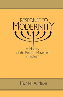 Odpoveď na modernitu: Dějiny reformného hnutia v judaizme - Response to Modernity: A History of the Reform Movement in Judaism