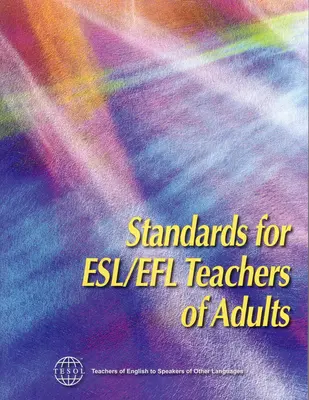 Štandardy pre učiteľov Esl/Efl dospelých - Standards for Esl/Efl Teachers of Adults