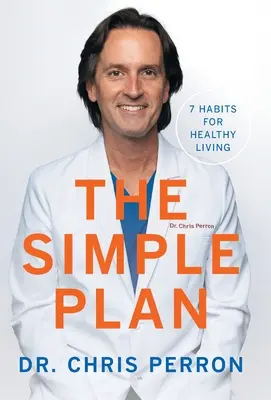 Jednoduchý plán: Jednoduchý návod: 7 návykov pre zdravý život - The Simple Plan: 7 Habits for Healthy Living