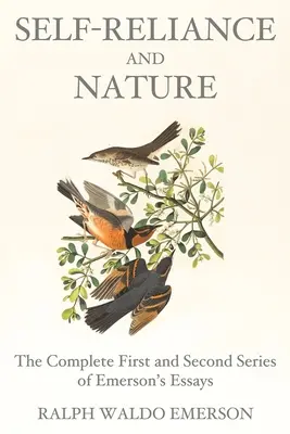 Sebestačnosť a príroda: Emersonove eseje: kompletná prvá a druhá séria - Self-Reliance and Nature: The Complete First and Second Series of Emerson's Essays