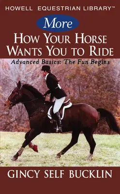 Viac Ako váš kôň chce, aby ste jazdili: Základy pre pokročilých: Zábava sa začína - More How Your Horse Wants You to Ride: Advanced Basics: The Fun Begins