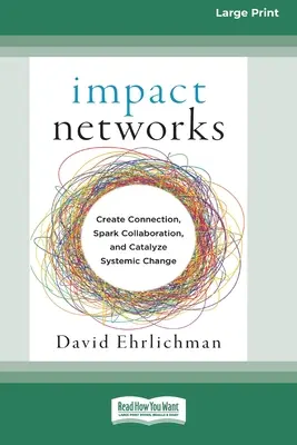 Nárazové siete: Vytváranie prepojení, podnecovanie spolupráce a katalyzovanie systémových zmien [16pt Large Print Edition] - Impact Networks: Creating Connection, Sparking Collaboration, and Catalyzing Systemic Change [16pt Large Print Edition]
