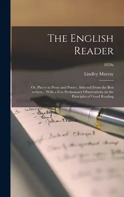 The English Reader: or, Pieces in Prose and Poetry, Selected From the Best Writers... S niekoľkými predbežnými poznámkami o princípe - The English Reader: or, Pieces in Prose and Poetry, Selected From the Best Writers... With a Few Preliminary Observations on the Principle