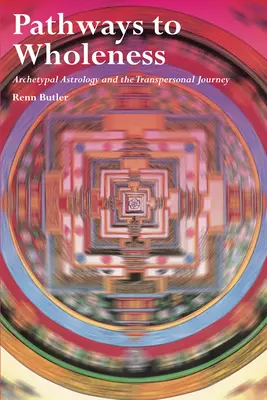 Cesty k celistvosti: Archetypálna astrológia a transpersonálna cesta - Pathways to Wholeness: Archetypal Astrology and the Transpersonal Journey