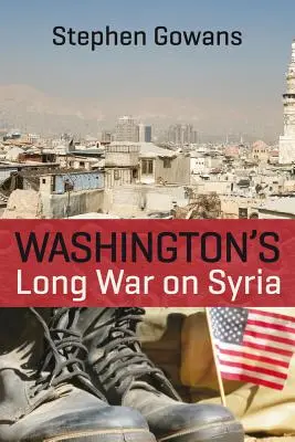 Dlhá vojna Washingtonu proti Sýrii - Washington's Long War on Syria