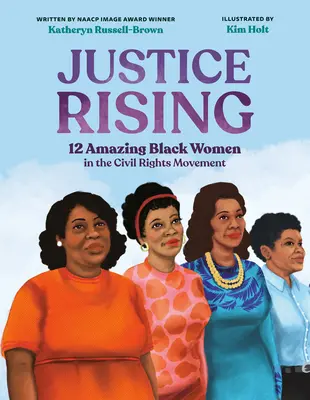 Spravodlivosť povstáva: Dvanásť úžasných černošských žien v hnutí za občianske práva - Justice Rising: 12 Amazing Black Women in the Civil Rights Movement