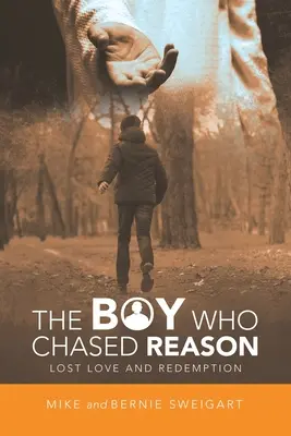 Chlapec, ktorý sa hnal za rozumom: Stratená láska a vykúpenie - The Boy Who Chased Reason: Lost Love and Redemption